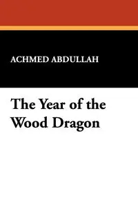 The Year of the Wood Dragon - Abdullah Achmed