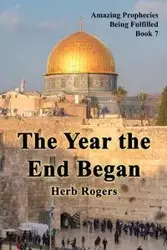 The Year the End Began - Herb Rogers