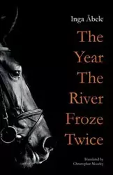 The Year the River Froze Twice - Inga Ābele