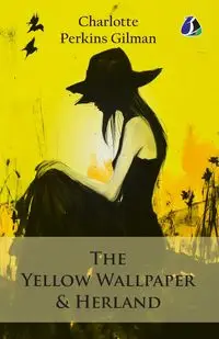 The Yellow Wallpaper & Herland - Charlotte Gilman Perkins