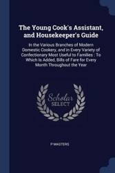 The Young Cook's Assistant, and Housekeeper's Guide - Masters P
