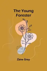 The Young Forester - Zane Grey