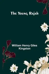 The Young Rajah - Henry William Giles Kingston