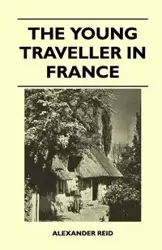 The Young Traveller in France - Reid Alexander