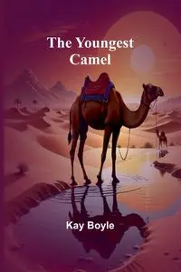 The Youngest Camel - Kay Boyle