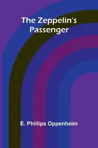 The Zeppelin's Passenger - Phillips Oppenheim E.