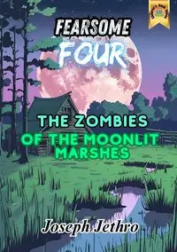 The Zombies of the Moonlit Marshes - Jethro