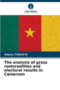 The analysis of grass rootsrealities and electoral results in Cameroon - Tandaye Adamu