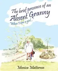 The brief presence of an absent granny - Monica Matterson