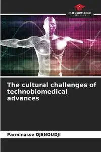 The cultural challenges of technobiomedical advances - DJENOUDJI Parminasse
