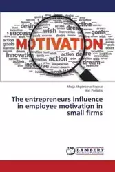 The entrepreneurs influence in employee motivation in small firms - Magdinceva-Sopova Marija