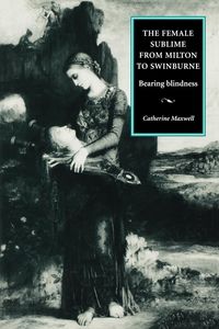 The female sublime from Milton to Swinburne - Maxwell Catherine