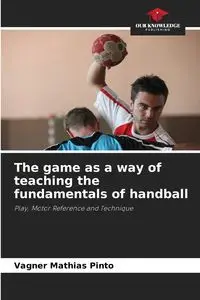 The game as a way of teaching the fundamentals of handball - Mathias Pinto Vagner