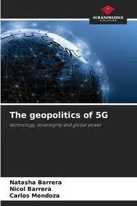 The geopolitics of 5G - Natasha Barrera