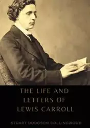 The life and letters of Lewis Carroll - Stuart Collingwood Dodgson