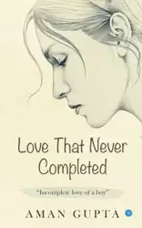 The love that never completed - Gupta Aman