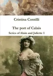 The port of Calais Series of Alain and Juliette 1 - Cristina Contilli