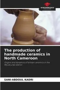 The production of handmade ceramics in North Cameroon - KADRI Sani-Abdoul