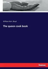 The queen cook book - Boyd William Hart.