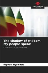 The shadow of wisdom. My people speak - Ngambelo Raphaël