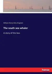 The south sea whaler - William Henry Kingston Giles