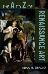 The to Z of Renaissance Art - Lilian H. Zirpolo