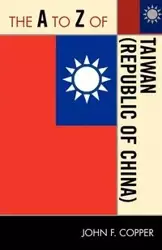 The to Z of Taiwan (Republic of China) - John Franklin Copper