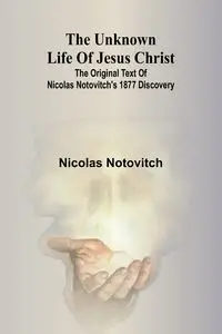 The unknown life of Jesus Christ - Nicolas Notovitch