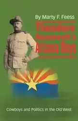 Theodore Roosevelt's Arizona Boys - Marty Feess F