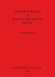 Theoretical Aspects of Roman Camp and Fort Design - Alan Richardson