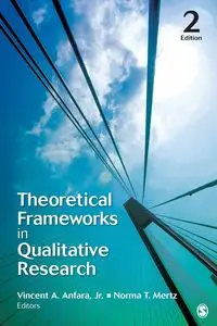 Theoretical Frameworks in Qualitative Research - Vincent A. Anfara Jr.