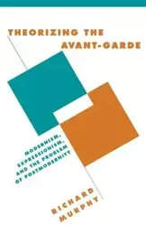 Theorizing the Avant-Garde - Richard Murphy