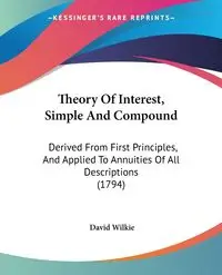 Theory Of Interest, Simple And Compound - David Wilkie