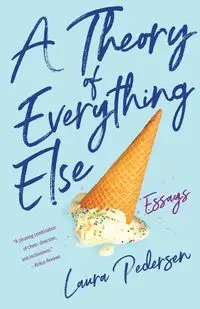 Theory of Everything Else - Laura Pedersen