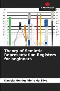 Theory of Semiotic Representation Registers for beginners - Silva Daniela Mendes Vieira da