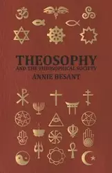 Theosophy and the Theosophical Society - Annie Besant Wood