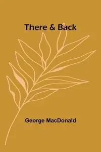 There & Back - George MacDonald