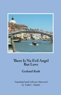 There Is No Evil Angel But Love - Gerhard Roth