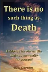 There Is No Such Thing As Death - Clarence R. C.