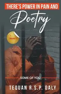 There's Power in Pain and Poetry - Daly Tequan