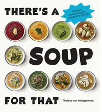 There’s a Soup for That - Wangenheim, Theresa von