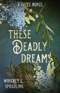 These Deadly Dreams - Whitney L. Spradling