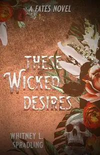 These Wicked Desires - Whitney L. Spradling