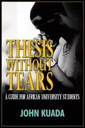 Thesis without Tears - John Kuada