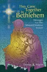 They Came Together in Bethlehem - Thomas A. Pilgrim