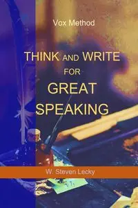 Think And Write For Great Speaking - Steven Lecky W.