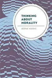 Thinking About Morality - Bernie Koenig