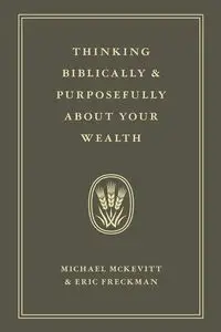 Thinking Biblically & Purposefully About Your Wealth - Michael McKevitt