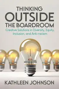 Thinking Outside the Boardroom - Johnson Kathleen