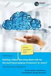 Thinking of... Building a Digital Operating Model with the Microsoft Cloud Adoption Framework for Azure? Ask the Smart Questions - Dan Scarfe